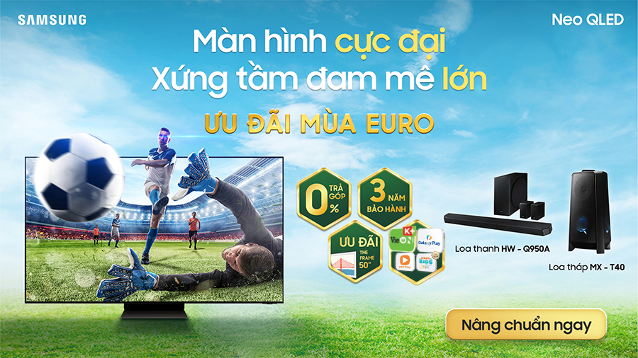 Thời Điểm Vàng Lên Đời TV Samsung: Ưu Đãi Khủng Mùa Euro 2021